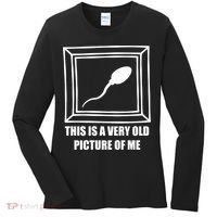 Here's A Really Old Picture Of Me Funny Sperm Birthday Women's Long Sleeve Shirt thumb 0