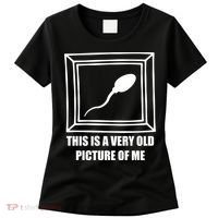 Here's A Really Old Picture Of Me Funny Sperm Birthday Women's T-Shirt thumb 0