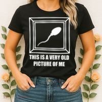 Here's A Really Old Picture Of Me Funny Sperm Birthday Women's T-Shirt thumb 2