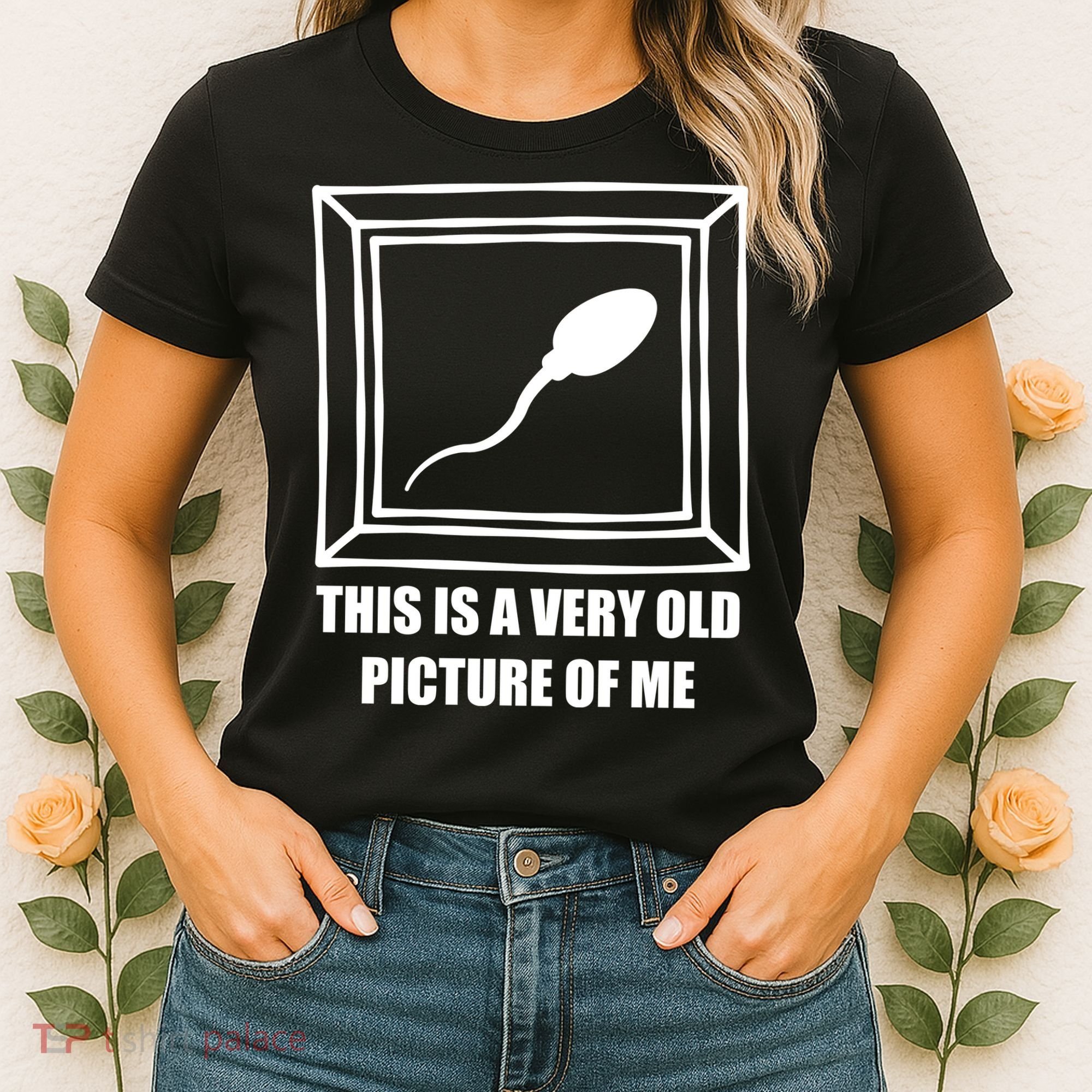 Here's A Really Old Picture Of Me Funny Sperm Birthday Women's T-Shirt