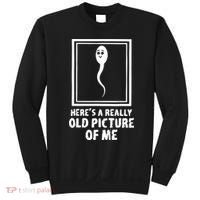 HereS A Really Old Picture Of Me Funny Fun Sperm Birthday Sweatshirt thumb 0