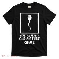HereS A Really Old Picture Of Me Funny Fun Sperm Birthday T-Shirt thumb 0