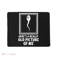 HereS A Really Old Picture Of Me Funny Fun Sperm Birthday Mousepad thumb 0