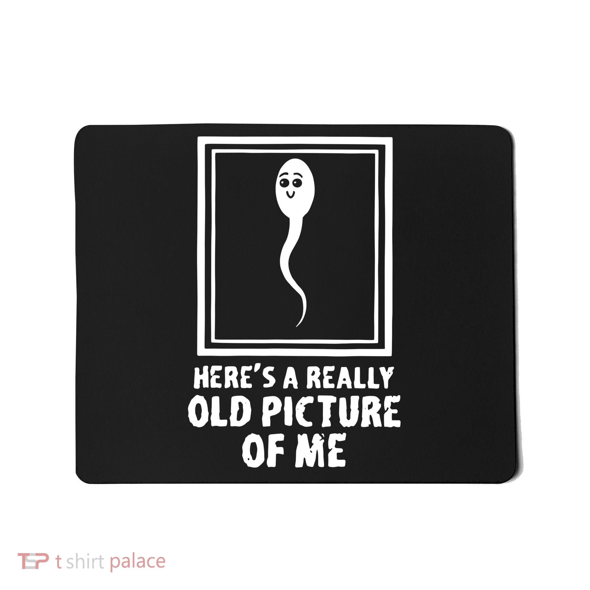 HereS A Really Old Picture Of Me Funny Fun Sperm Birthday Mousepad