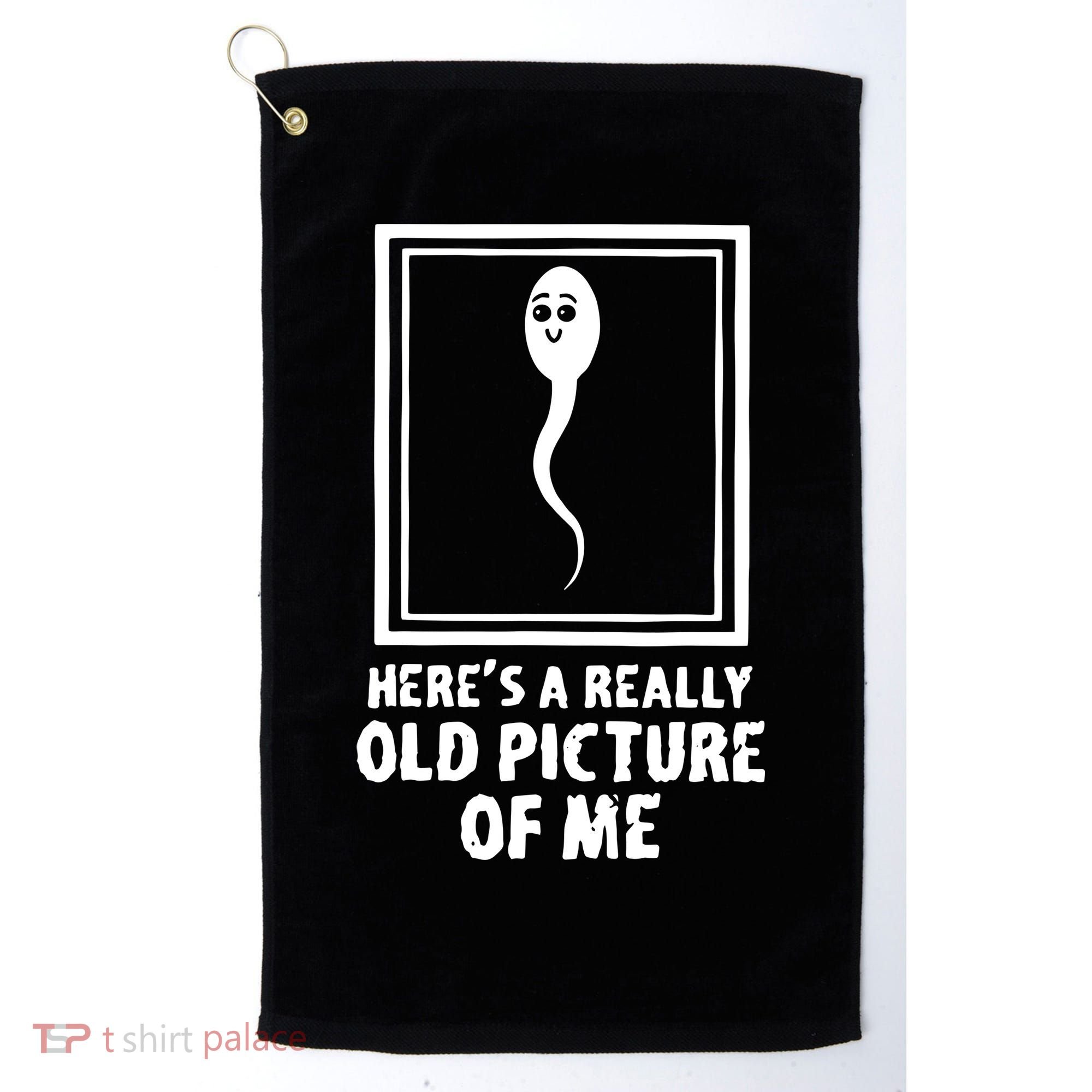 HereS A Really Old Picture Of Me Funny Fun Sperm Birthday Golf Towel