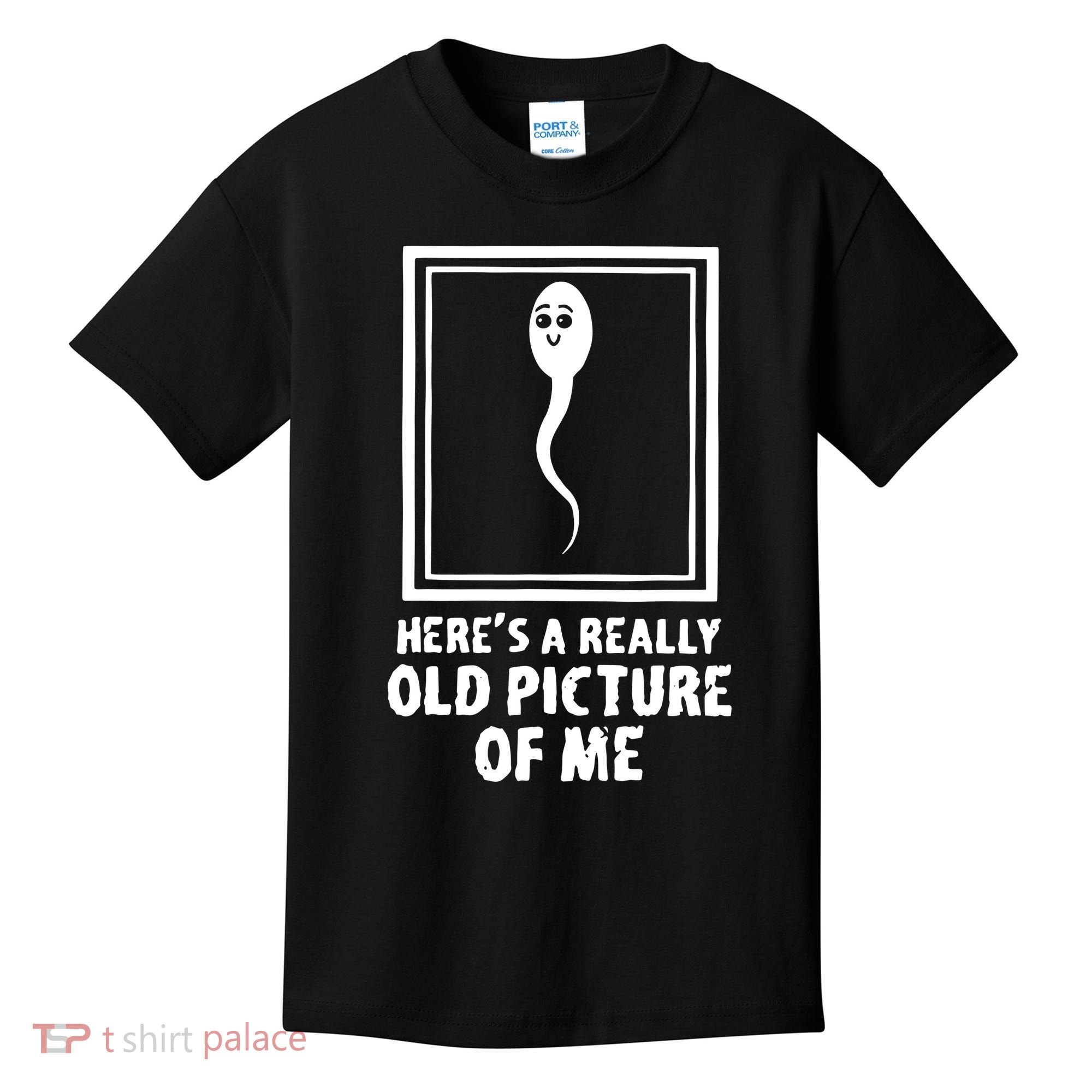 HereS A Really Old Picture Of Me Funny Fun Sperm Birthday Kids T-Shirt