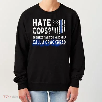 Hare Cops? Need Help Call A Crackhead Women's Sweatshirt
