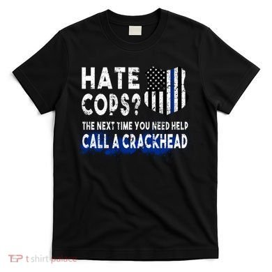 Hare Cops? Need Help Call A Crackhead T-Shirt