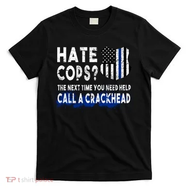 Hare Cops? Need Help Call A Crackhead T-Shirt