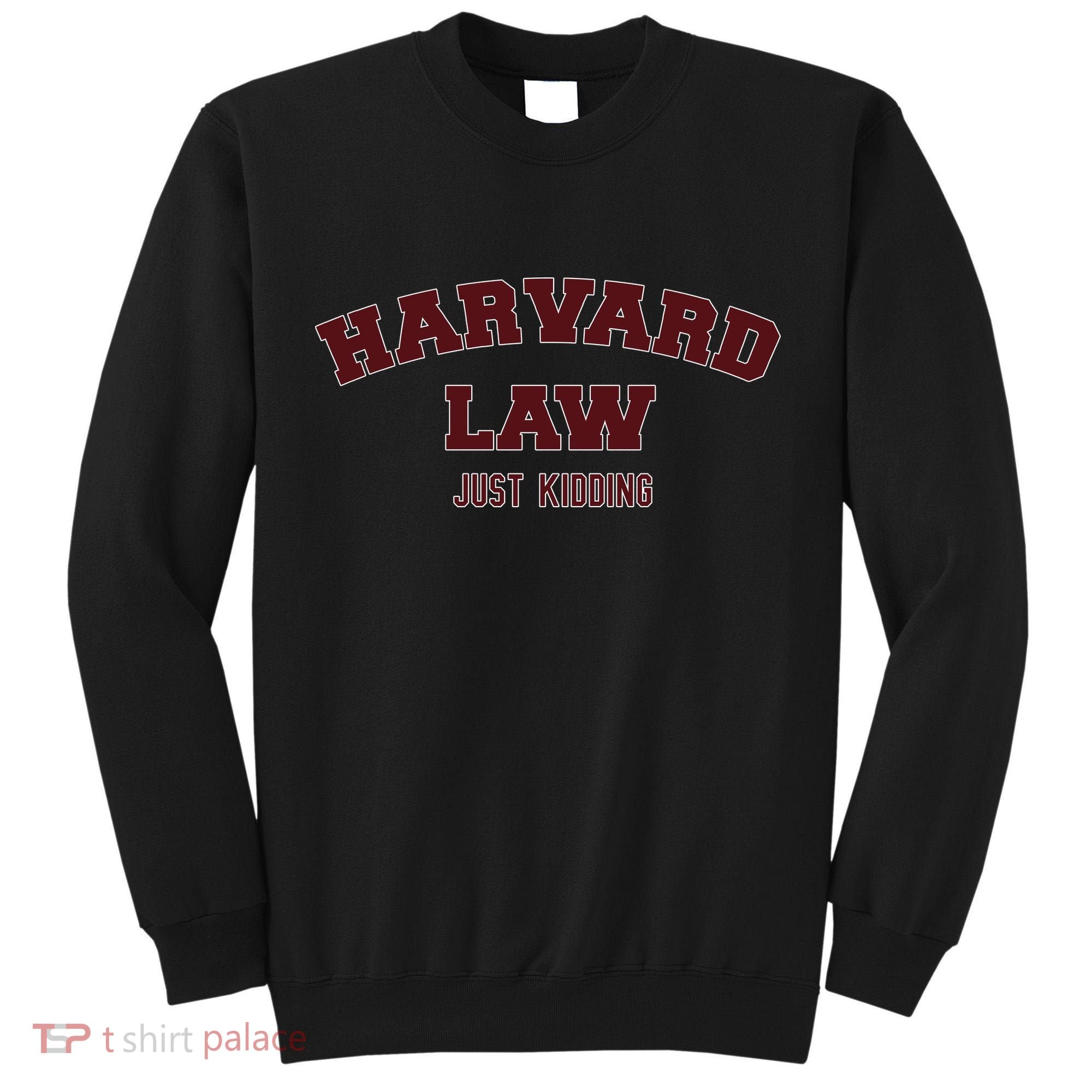 Harvard Law Just Kidding Tall Sweatshirt