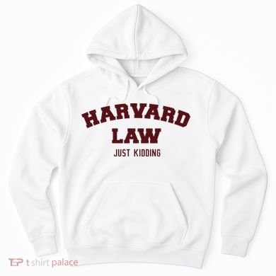Harvard Law Just Kidding Hoodie