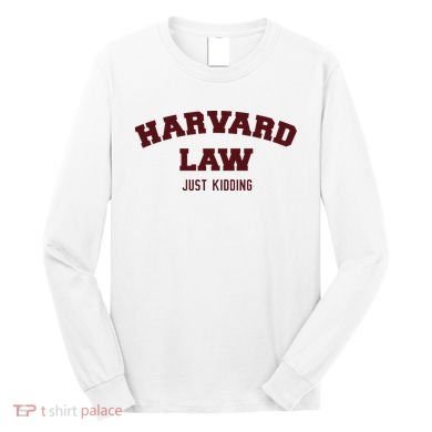 Harvard Law Just Kidding Long Sleeve Shirt