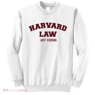 Harvard Law Just Kidding Sweatshirt
