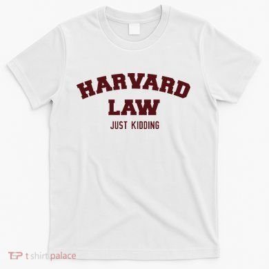 Harvard Law Just Kidding T-Shirt