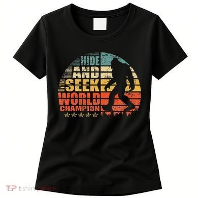 Hide And Seek World Champion Bigfoot Is Real Women's T-Shirt