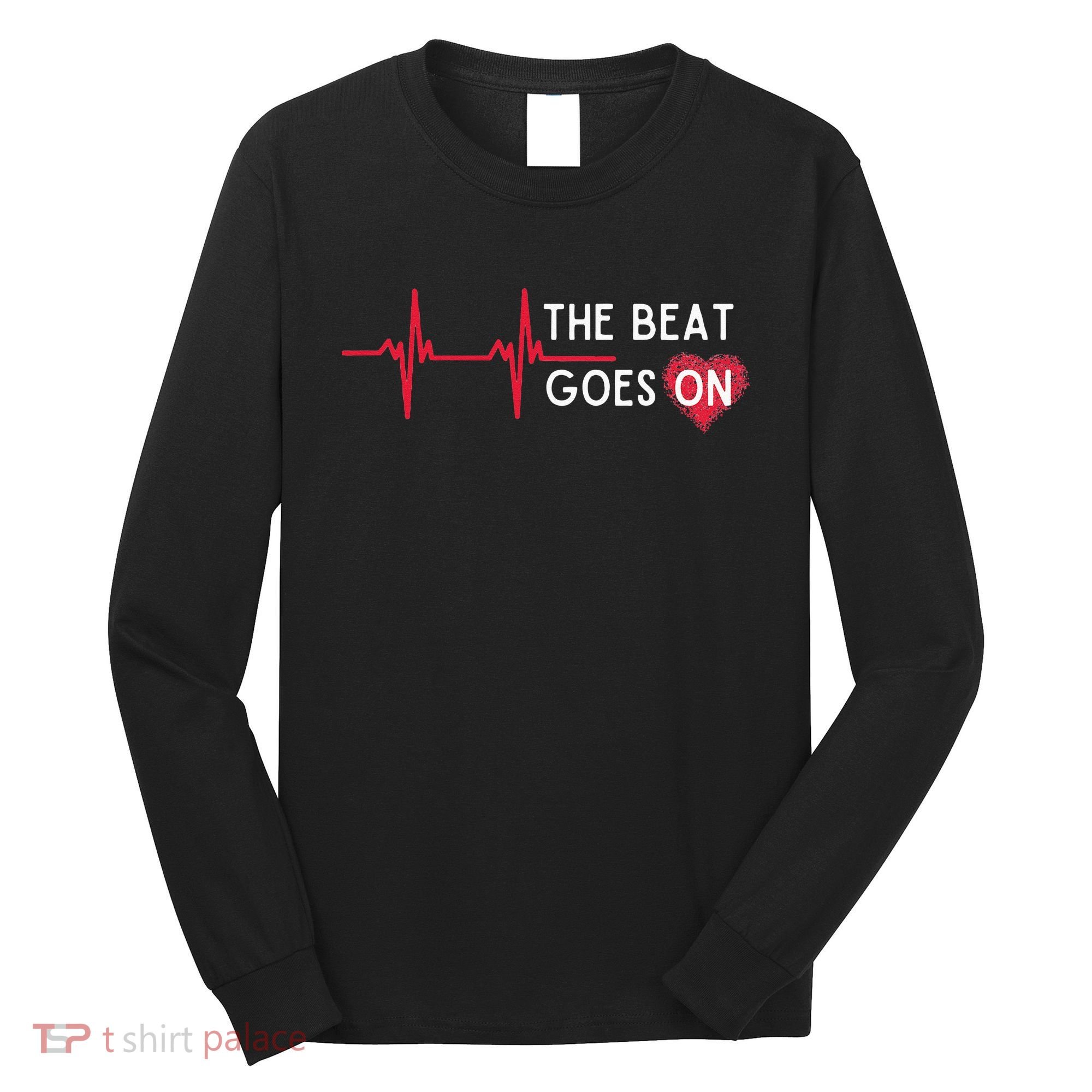 Heart Attack Surgery The Beat Goes On Survivor Rehab Recover Long Sleeve Shirt