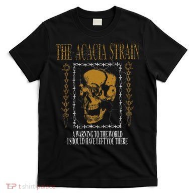 He Acacia Strain A Warning O He World T-Shirt