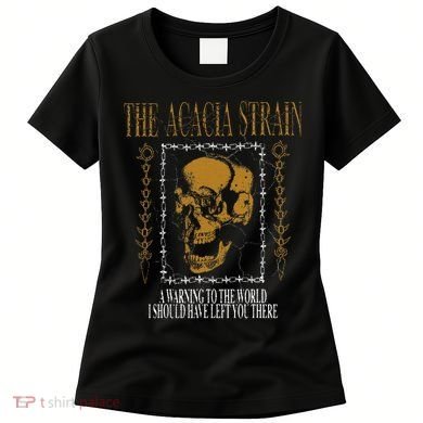 He Acacia Strain A Warning O He World Women's T-Shirt