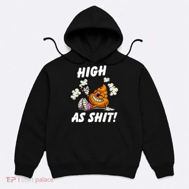 High As Shit Hoodie