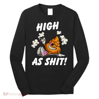 High As Shit Long Sleeve Shirt