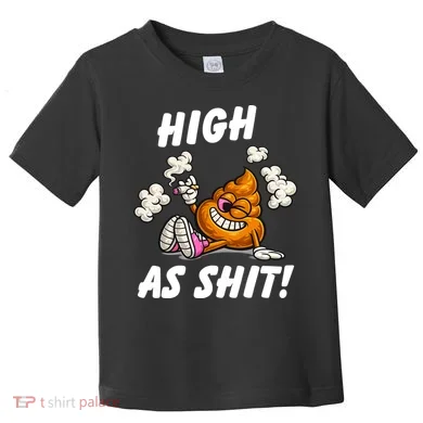 High As Shit Toddler T-Shirt