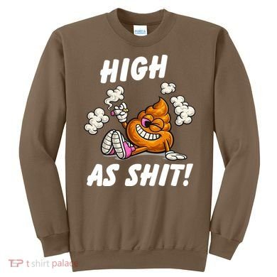 High As Shit Sweatshirt