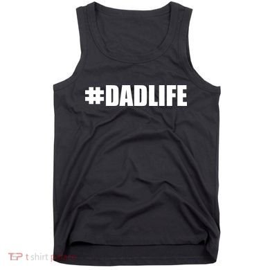 Hashtag Dad Life #DADLIFE Best Father Tank Top