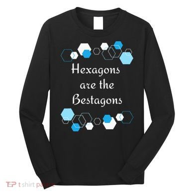 Hexagons are the Bestagons! Geometry Math Teacher Funny Fun Long Sleeve Shirt