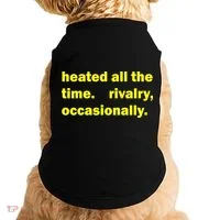 Heated All The Time Rivalry Occasionally Doggie Tank thumb 0