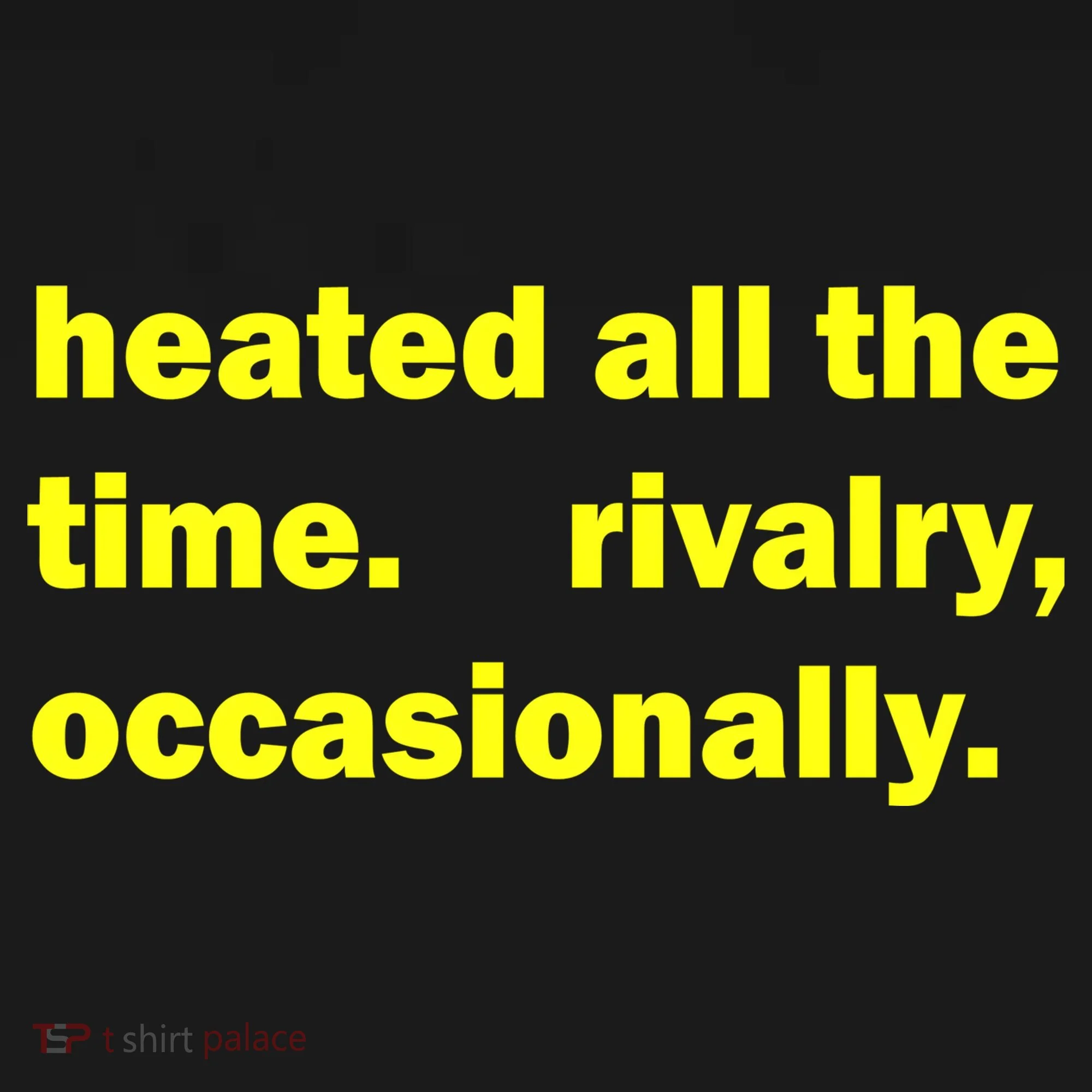 Heated All The Time Rivalry Occasionally Doggie Tank