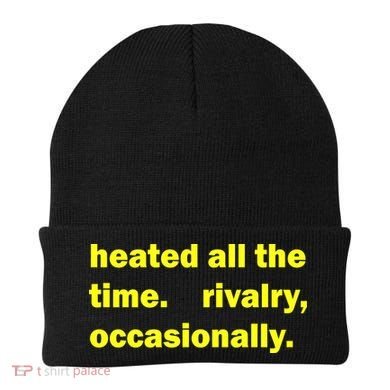 Heated All The Time Rivalry Occasionally Beanie