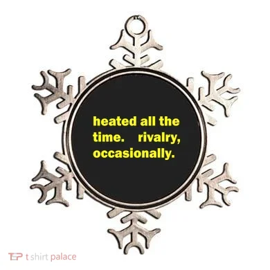 Heated All The Time Rivalry Occasionally Ornament