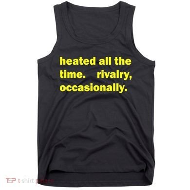 Heated All The Time Rivalry Occasionally Tank Top