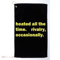 Heated All The Time Rivalry Occasionally Golf Towel thumb 0