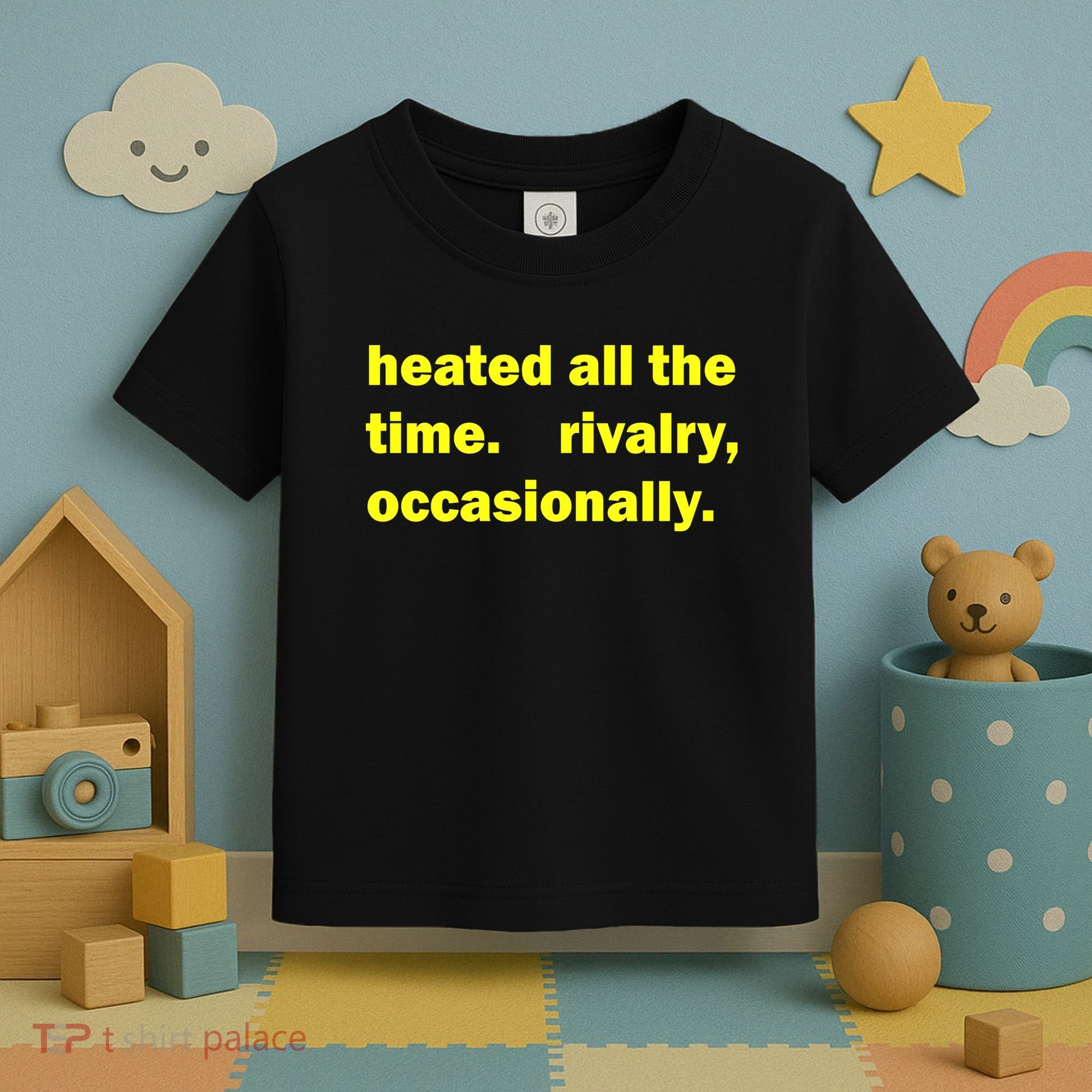 Heated All The Time Rivalry Occasionally Toddler T-Shirt