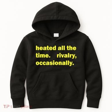 Heated All The Time Rivalry Occasionally Kids Hoodie