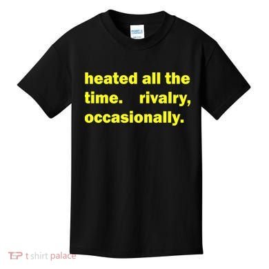 Heated All The Time Rivalry Occasionally Kids T-Shirt