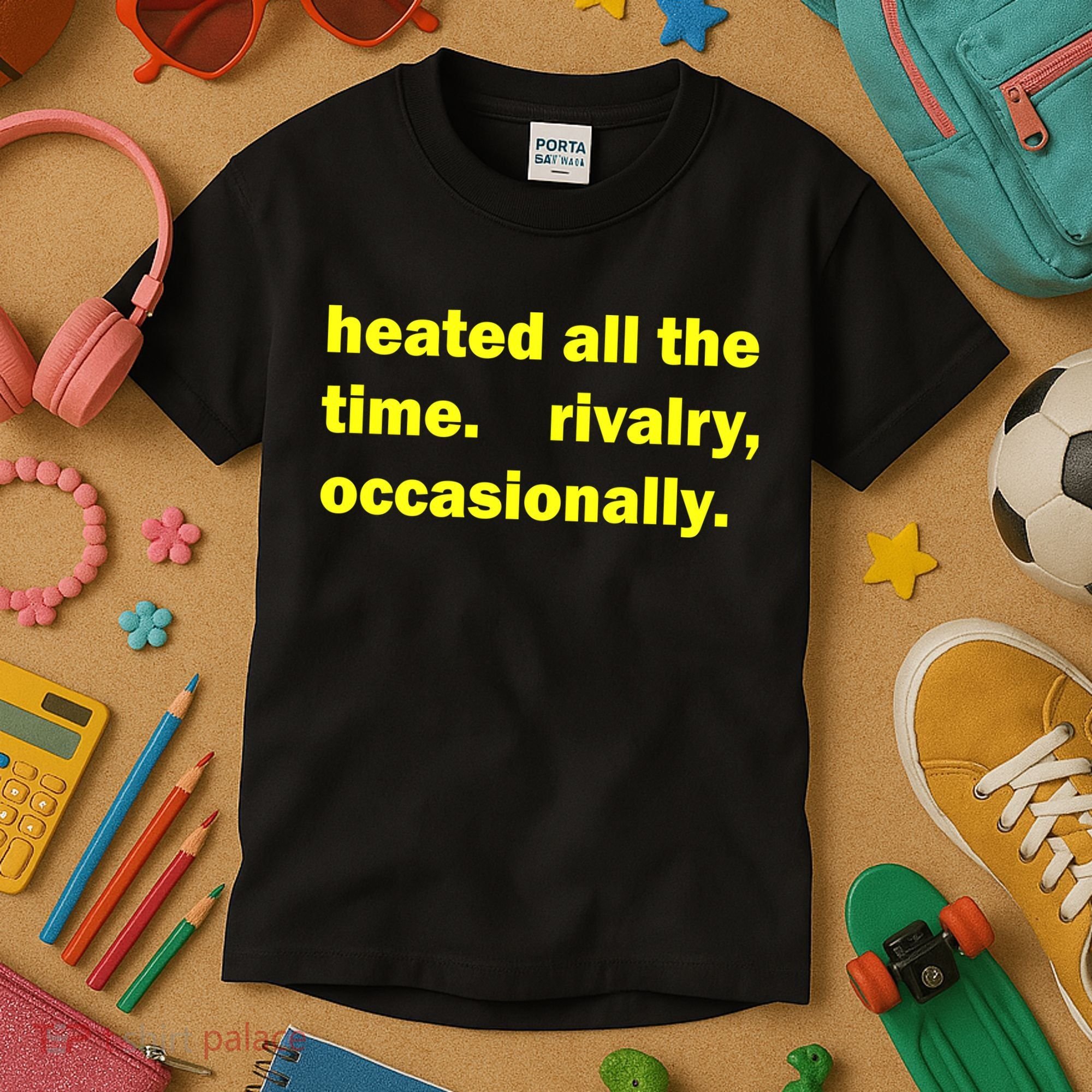 Heated All The Time Rivalry Occasionally Kids T-Shirt