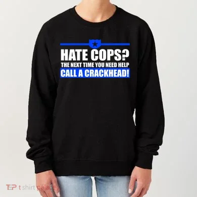 Hate Cops? Next Time You Need Help Women's Sweatshirt