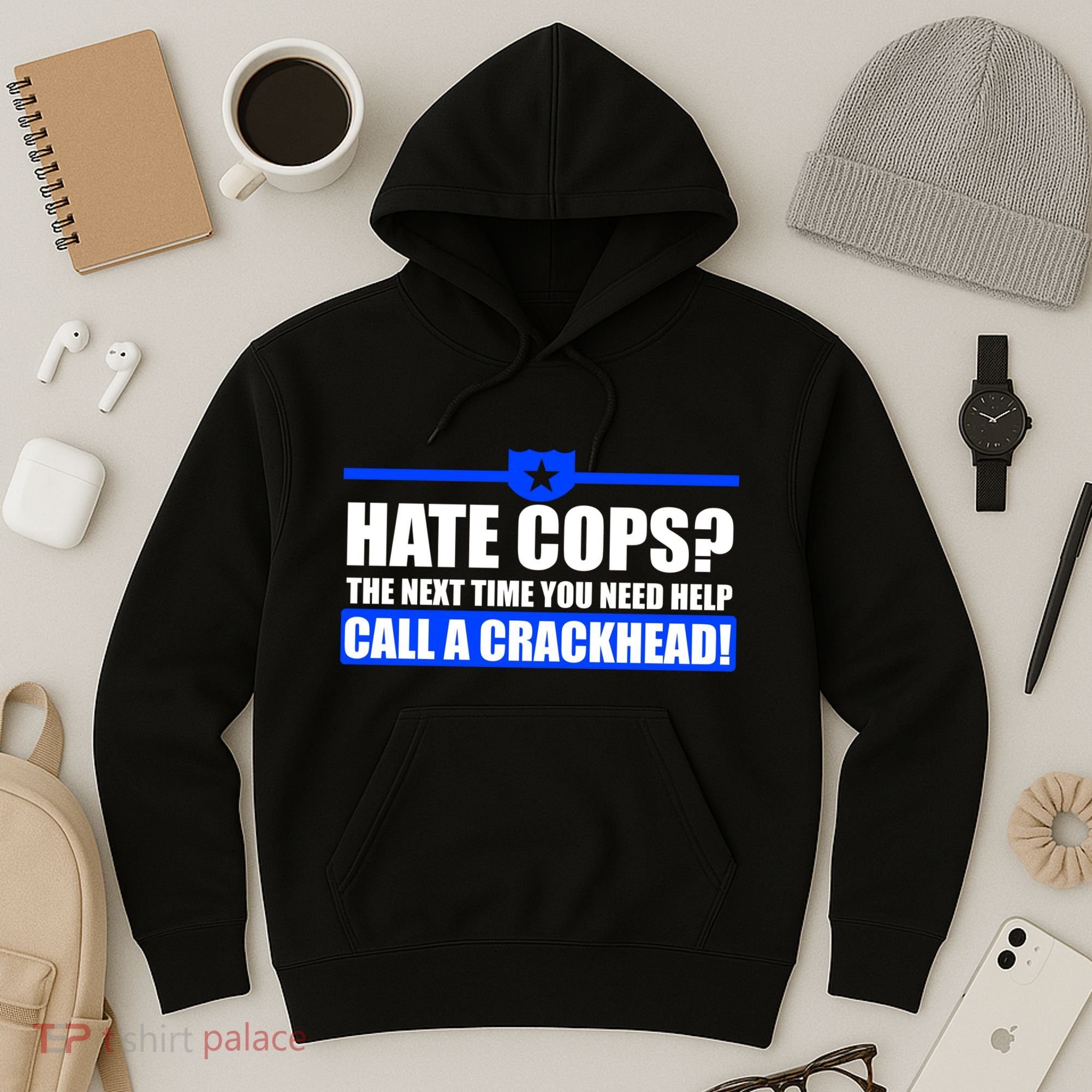 Hate Cops? Next Time You Need Help Hoodie