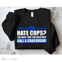 Hate Cops? Next Time You Need Help Sweatshirt thumb 2