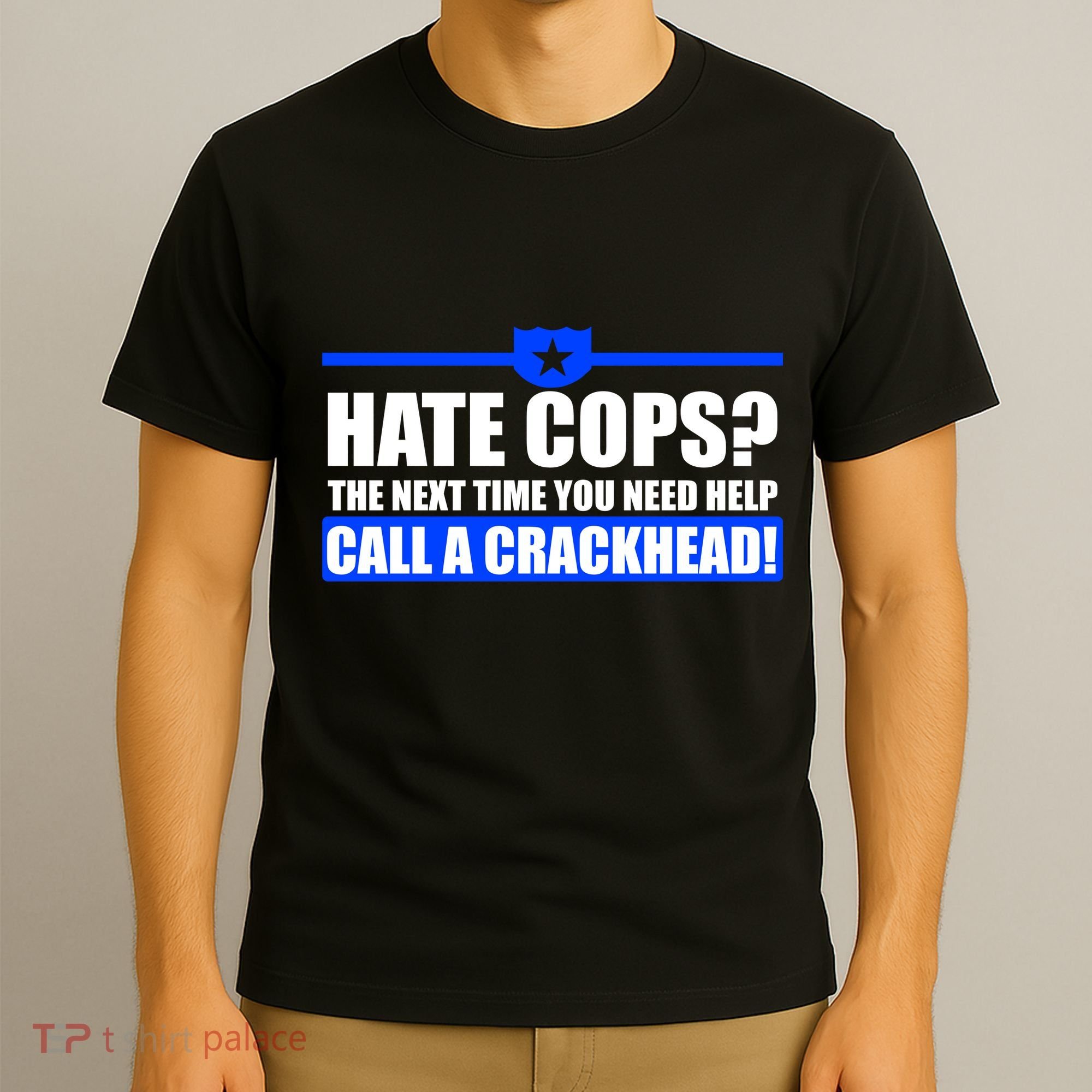 Hate Cops? Next Time You Need Help T-Shirt