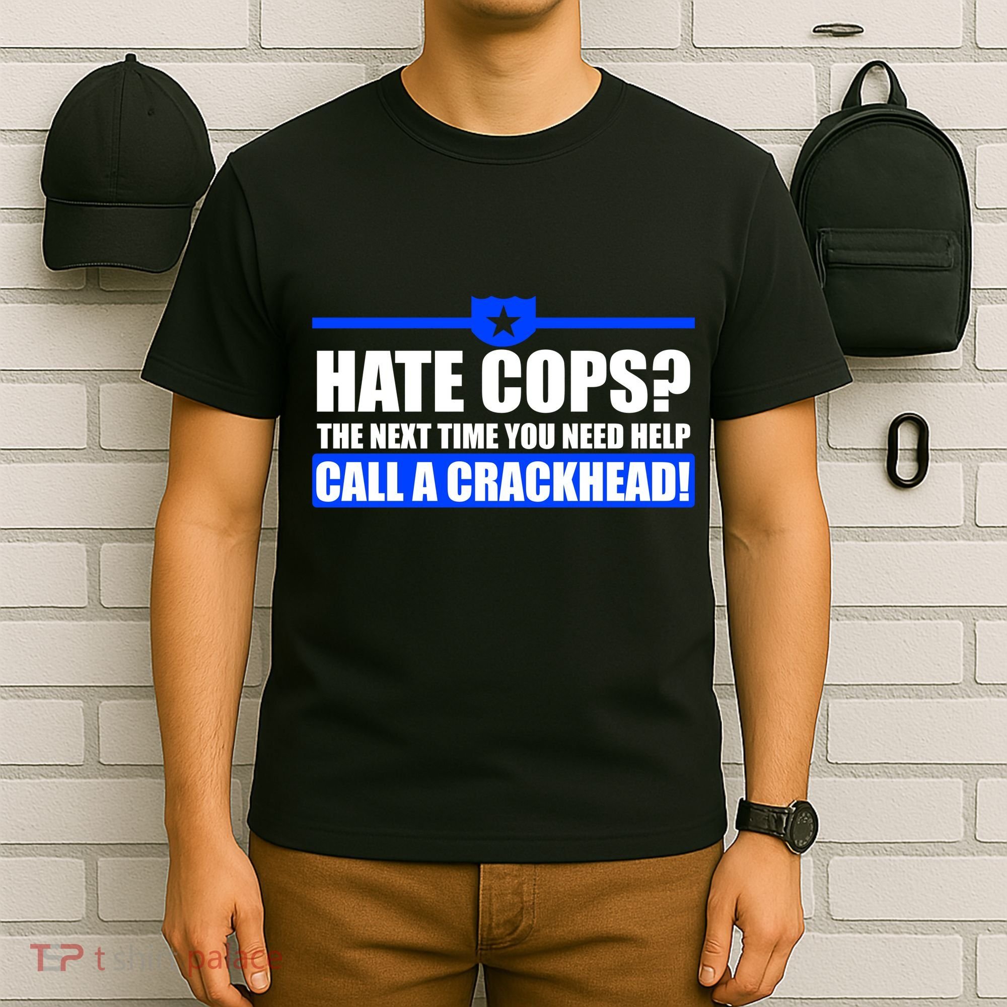 Hate Cops? Next Time You Need Help T-Shirt