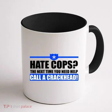 Hate Cops? Next Time You Need Help Coffee Mug back
