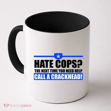 Hate Cops? Next Time You Need Help Coffee Mug