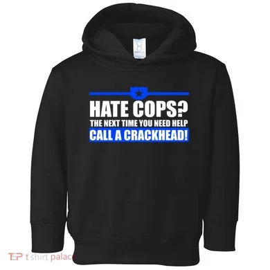 Hate Cops? Next Time You Need Help Toddler Hoodie