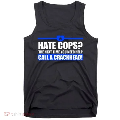 Hate Cops? Next Time You Need Help Tank Top