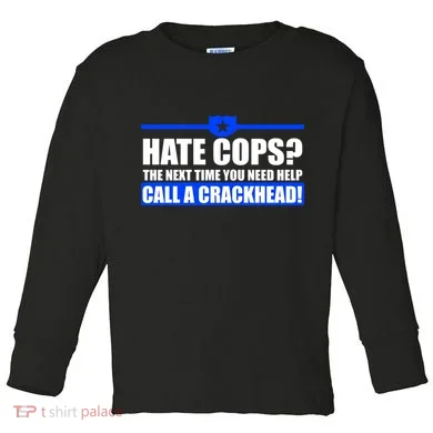 Hate Cops? Next Time You Need Help Toddler Long Sleeve