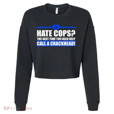Hate Cops? Next Time You Need Help Cropped Pullover Crew