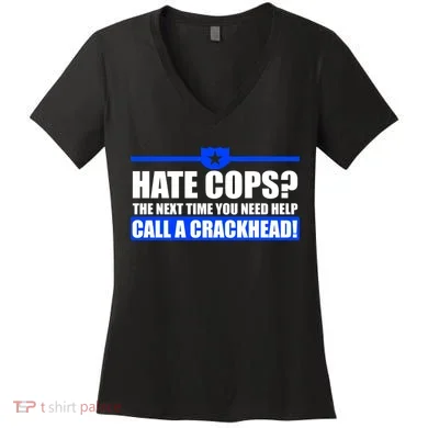 Hate Cops? Next Time You Need Help Women's V-Neck T-Shirt
